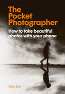 The Pocket Photographer : How to take beautiful photos with your phone-9781913947682