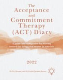 The Acceptance and Commitment Therapy (ACT) Diary 2022 : A Guide and Companion for Moving Toward the Things That Matter in Your Life-9781914010835