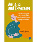 Autistic and Expecting : Practical support for parents to be, and health and social care practitioners-9781914010859
