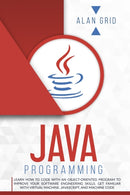 Java Programming : Learn How to Code With an Object-Oriented Program to Improve Your Software Engineering Skills. Get Familiar with Virtual Machine, JavaScript, and Machine Code-9781914045288