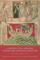 Constructing History across the Norman Conquest : Worcester, c.1050--c.1150-9781914049040