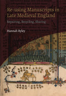 Re-using Manuscripts in Late Medieval England : Repairing, Recycling, Sharing-9781914049224
