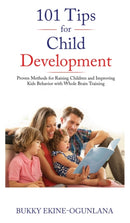101 Tips for Child Development : Proven Methods for Raising Children and Improving Kids Behavior with Whole Brain Training-9781914055003