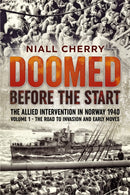 Doomed Before The Start - The Allied Intervention in Norway 1940 : Volume 1 - The Road to Invasion and Early Moves-9781914059087