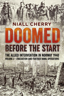 Doomed Before The Start - The Allied Intervention in Norway 1940 : Volume 2 - Evacuation and Further Naval Operations-9781914059094