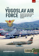 The Yugoslav Air Force in the Battles for Slovenia Croatia and Bosnia & Herzegovina 1991-1992