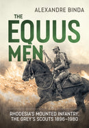 The Equus Men : Rhodesia's Mounted Infantry: the Grey's Scouts 1896-1980-9781914059209