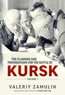 The Planning and Preparations for the Battle of Kursk : Volume 1-9781914059223