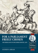 For a Parliament Freely Chosen : The Rebellion of Sir George Booth, 1659-9781914059322