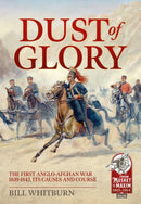 Dust of Glory : The First Anglo-Afghan War 1839-1842, its Causes and Course-9781914059339