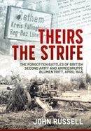 Theirs the Strife : The Forgotten Battles of British Second Army and Armeegruppe Blumentritt, April 1945-9781914059391