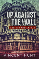 Up Against the Wall : The KGB and Latvia-9781914059544