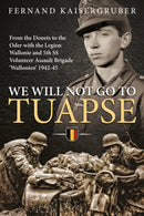 We Will Not Go to Tuapse : From the Donets to the Oder with the Legion Wallonie and 5th SS Volunteer Assault Brigade `Wallonien' 1942-45-9781914059568