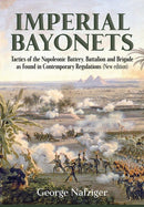 Imperial Bayonets : Tactics of the Napoleonic Battery, Battalion and Brigade as Found in Contemporary Regulations-9781914059582