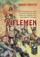 Riflemen : The History of the 5th Battalion, 60th (Royal American) Regiment - 1797-1818-9781914059636