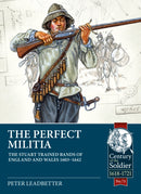 The Perfect Militia : The Stuart Trained Bands of England and Wales 1603-1642-9781914059728