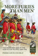 More Furies Than Men : The Irish Brigade in the Service of France 1690-1792-9781914059827