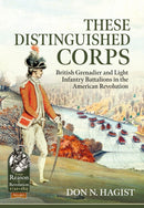 These Distinguished Corps : British Grenadier and Light Infantry Battalions in the American Revolution-9781914059841