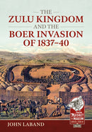 The Zulu Kingdom and the Boer Invasion of 1837-1840-9781914059896