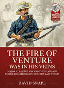 The Fire of Venture was in his Veins : Major Allan Wilson and the Shangani Patrol 1893-9781914059902