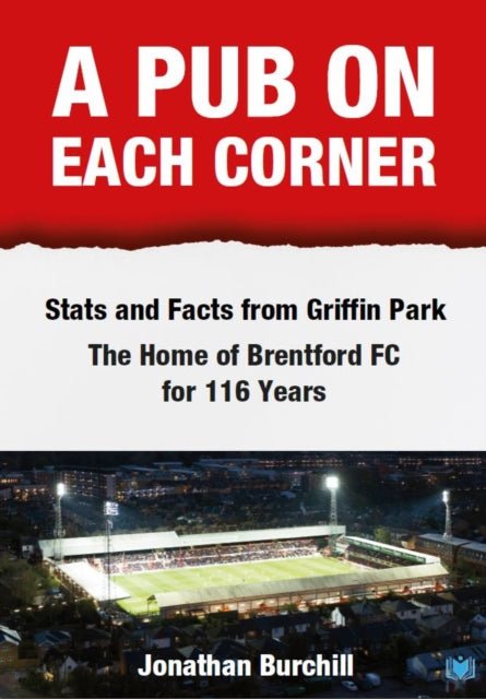 A Pub on Each Corner : Stats and Facts from Griffin Park - The Home of Brentford FC for 116 Years-9781914066139
