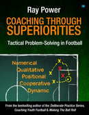Coaching Through Superiorities : Tactical Problem-Solving in Football-9781914066658