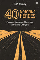 40 Motoring Heroes : Pioneers, Inventors, Mavericks, and Game Changers-9781914066771