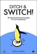Ditch & Switch: 50 Value-Based Pricing Examples for Law Professionals-9781914066825