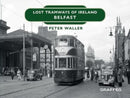 Lost Tramways of Ireland: Belfast-9781914079504