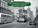 Lost Tramways of Scotland: Glasgow North-9781914079542