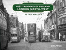 Lost Tramways of England: London North West-9781914079818