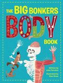 The Big Bonkers Body Book : A first guide to the human body, with all the gross and disgusting bits, it's a fun way to learn science!-9781914087646