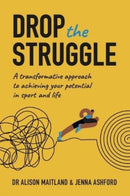 Drop The Struggle : A Transformative Approach to Achieving Your Potential In Sport and Life-9781914110269
