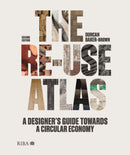 The Re-use Atlas : A Designer's Guide Towards a Circular Economy-9781914124129
