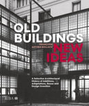 Old Buildings, New Ideas : A Selective Architectural History of Additions, Adaptations, Reuse and Design Invention-9781914124693