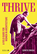 Thrive : A field guide for women in architecture-9781914124716