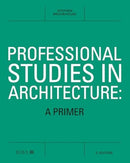 Professional Studies in Architecture : A Primer-9781914124754