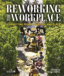 Reworking the Workplace : Connecting people, purpose and place-9781914124969