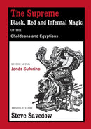 The Supreme Black, Red and Infernal Magic of the Chaldeans and Egyptians : Appendix to the Grimoire of St Cyprian-9781914166273