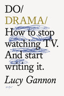 Do Drama? : How to stop watching TV. And start writing it.?-9781914168079