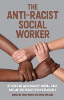 The Anti-Racist Social Worker : stories of activism by social care and allied health professionals-9781914171413