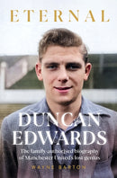 Duncan Edwards: Eternal : An intimate portrait of Manchester United's lost genius-9781914197697