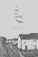 i am ill with hope : poems and sketches by Gommie-9781914228575