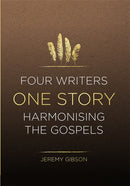 Four Writers One Story : Harmonising the Gospels-9781914273025