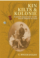Kin Kilts & Kolonie : Scottish Sojourners in the Dutch Empire in Asia-9781914278938