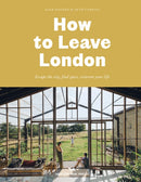 How to Leave London : Escape the city, find space, reinvent your life.-9781914314001