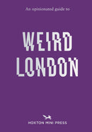 An Opinionated Guide to Weird London-9781914314681