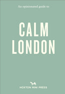 An Opinionated Guide to Calm London-9781914314810