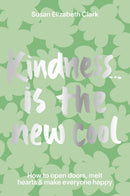 Kindness... is the New Cool : How to Open Doors, Melt Hearts & Make Everyone Happier-9781914317019