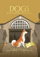 Dogs Who Changed the World : 50 dogs who altered history, inspired literature... or ruined everything-9781914317316